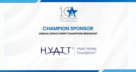 Hyatt Hotels Foundation: 2022 Employment Champions Breakfast Champion Sponsor